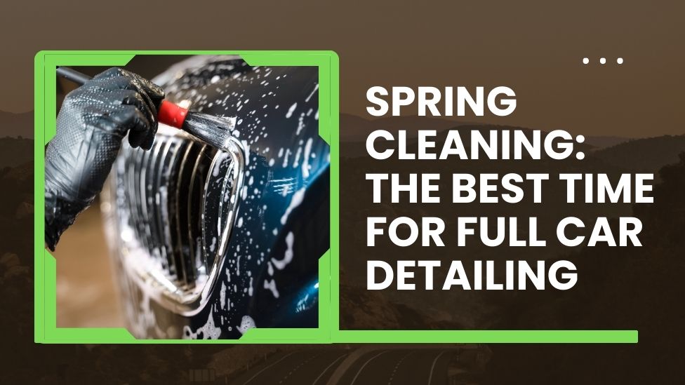 Spring Cleaning: The Best Time for Full Car Detailing - Premier Vehicle ...