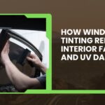 How Window Tinting Reduces Interior Fading and UV Damage