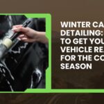 Winter Car Detailing: How to Get Your Vehicle Ready for the Cold Season