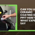 Can You Apply Ceramic Coating Over PPF? Here’s What Experts Say