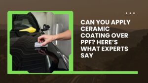 Ceramic Coating Over PPF