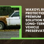 Waxoyl Rust Protection: The Premium Solution for Long-Term Vehicle Preservation
